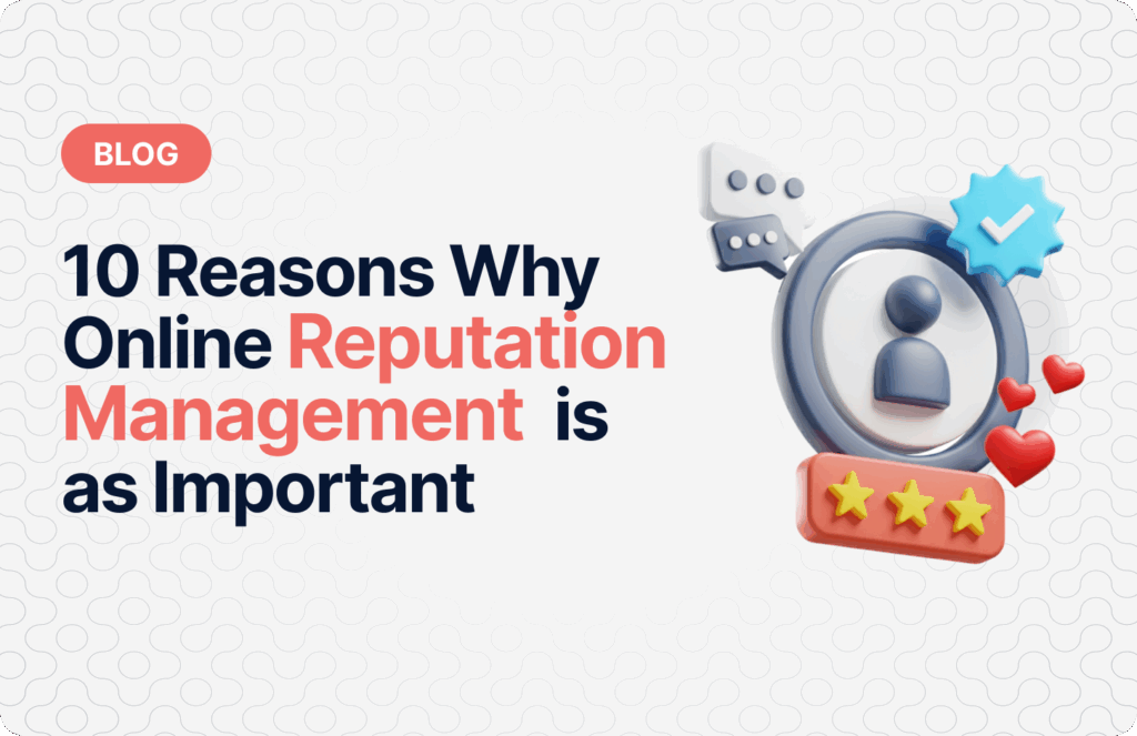 10 Reasons Why Online Reputation Management Is As Important