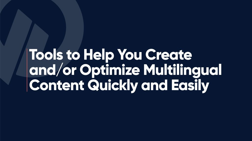 Tools to Help You Create andor Optimize Multilingual Content Quickly and Easily