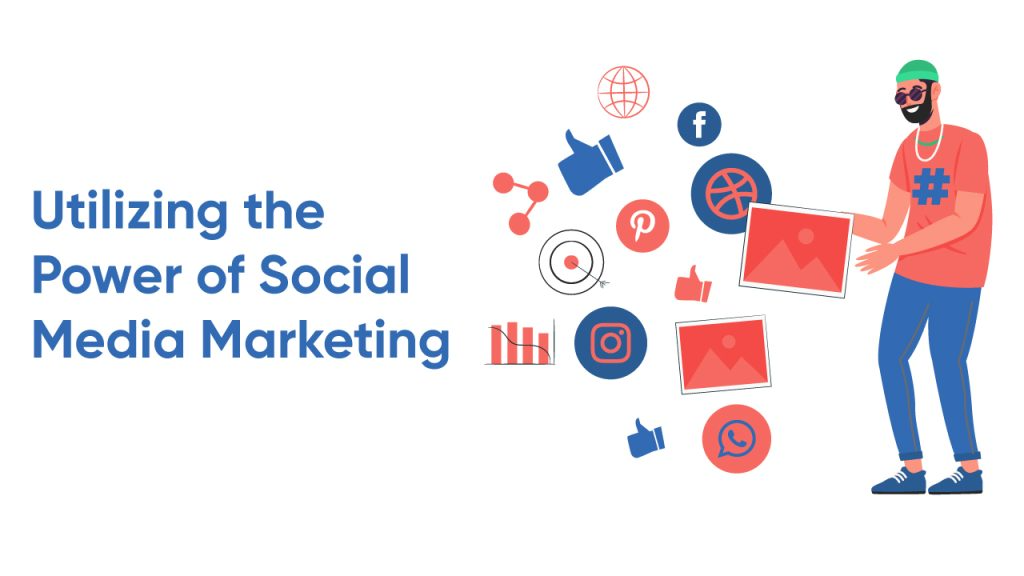 Utilizing the Power of Social Media Marketing