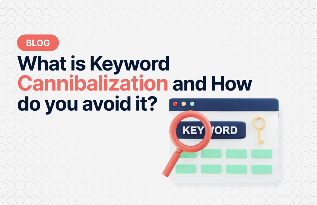 What Is Keyword Cannibalization and How Do You Avoid It?